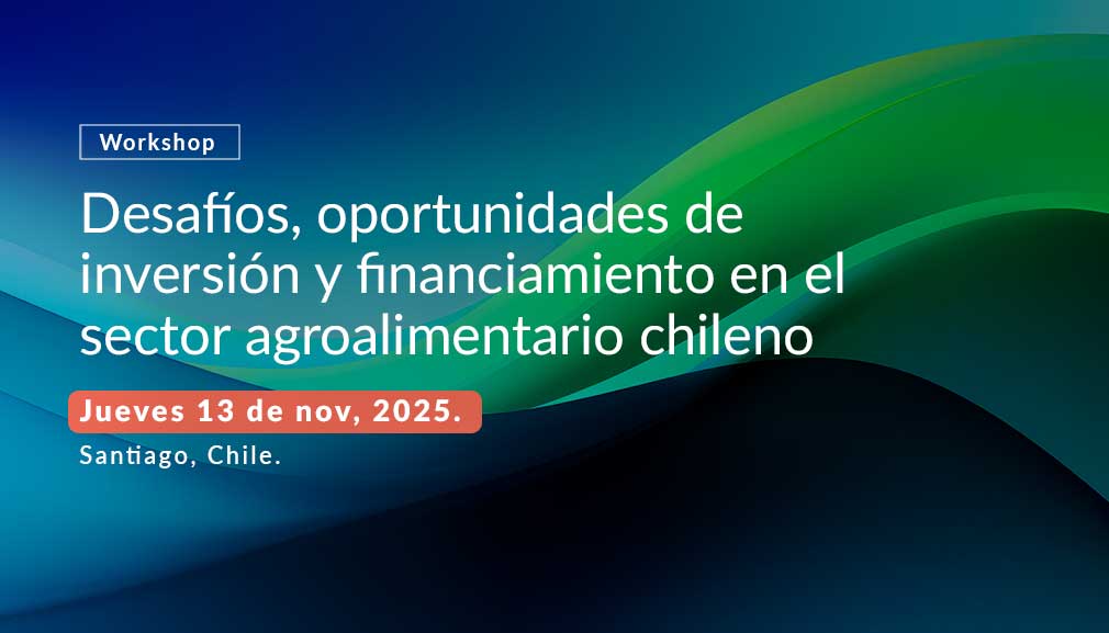 Desafíos y oportunidades de inversión y financiamiento en el sector agroalimentario chileno